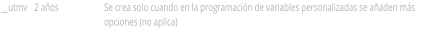 __utmv 2 aos Se crea solo cuando en la programacin de variables personalizadas se aaden ms opciones (no aplica)